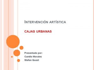 INTERVENCIN ARTSTICA CAJAS URBANAS Presentado por Camilo Morales