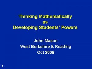 Thinking Mathematically as Developing Students Powers John Mason