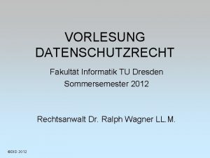 VORLESUNG DATENSCHUTZRECHT Fakultt Informatik TU Dresden Sommersemester 2012