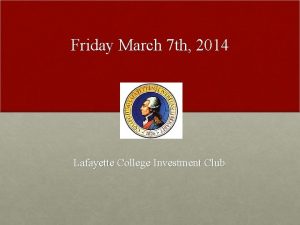 Friday March 7 th 2014 Lafayette College Investment