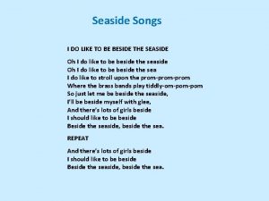 Seaside Songs I DO LIKE TO BE BESIDE