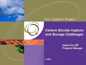 Carbon Dioxide Capture and Storage Challenges Helen Kerr