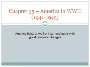 Chapter 35 America in WWII 1941 1945 America
