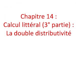 Chapitre 14 Calcul littral 3 partie La double