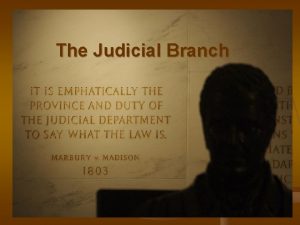 The Judicial Branch Separation of Powers The Judicial