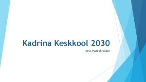 Kadrina Keskkool 2030 Arvo Pani direktor Kadrina Keskkool