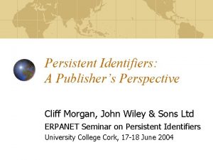 Persistent Identifiers A Publishers Perspective Cliff Morgan John
