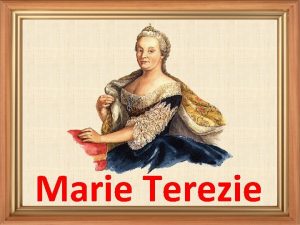 Marie Terezie Narodila se 13 kvtna 1717 v
