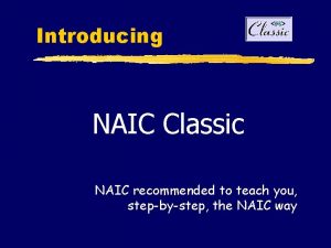 Introducing NAIC Classic NAIC recommended to teach you