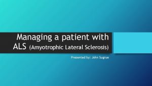 Managing a patient with ALS Amyotrophic Lateral Sclerosis