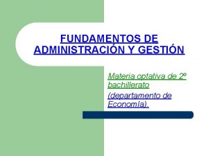 FUNDAMENTOS DE ADMINISTRACIN Y GESTIN Materia optativa de