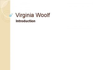 Virginia Woolf Introduction What do you think of
