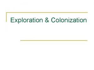 Exploration Colonization Motives for European Exploration n Desire