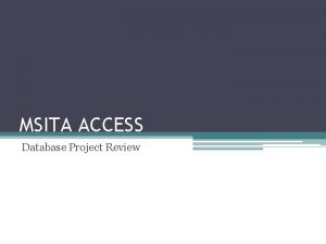 MSITA ACCESS Database Project Review Database Guidelines 1