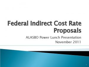 Federal Indirect Cost Rate Proposals ALASBO Power Lunch