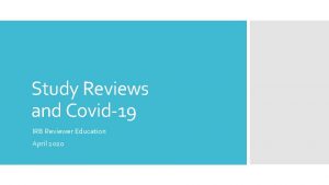 Study Reviews and Covid19 IRB Reviewer Education April