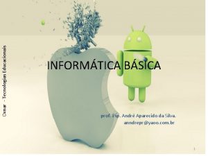 Oxnar Tecnologias Educacionais INFORMTICA BSICA prof Esp Andr