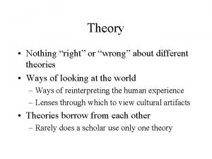 Theory Nothing right or wrong about different theories