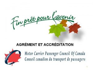 AGRMENT ET ACCRDITATION 1 Pourquoi agrer des conducteurs