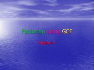 Factoring using GCF Algebra I Definitions Prime number