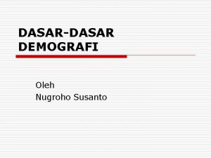 DASARDASAR DEMOGRAFI Oleh Nugroho Susanto Definisi o Menurut