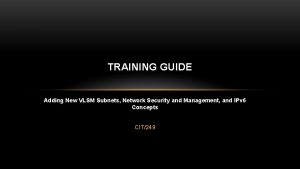 TRAINING GUIDE Adding New VLSM Subnets Network Security