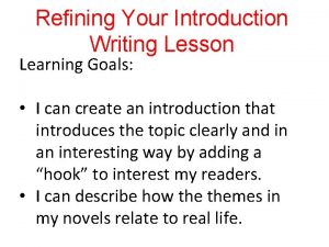 Refining Your Introduction Writing Lesson Learning Goals I Refining Your Introduction Writing Lesson Learning Goals I
