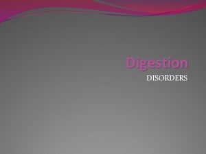 Digestion DISORDERS Acid RefluxHeartburn If the gastroesophagial sphincter