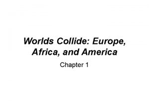 Worlds Collide Europe Africa and America Chapter 1