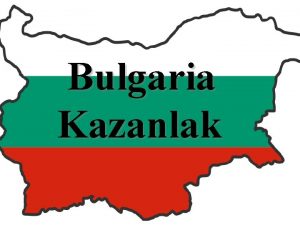 Bulgaria Kazanlak Country Bulgaria Province Stara Zagora Government
