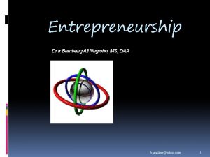 Entrepreneurship Dr Ir Bambang Ali Nugroho MS DAA