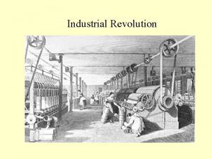 Industrial Revolution Begins with Agricultural Revolution Simple tools