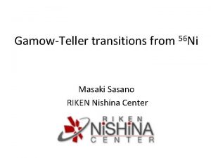 GamowTeller transitions from Masaki Sasano RIKEN Nishina Center