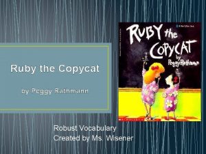 Ruby the Copycat by Peggy Rathmann Robust Vocabulary