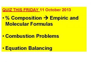 QUIZ THIS FRIDAY 11 October 2013 Composition Empiric