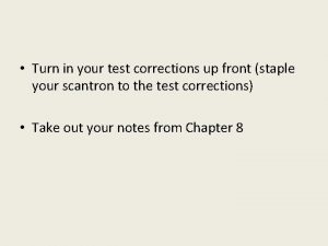 Turn in your test corrections up front staple