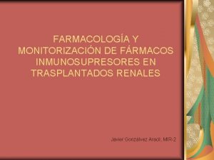 FARMACOLOGA Y MONITORIZACIN DE FRMACOS INMUNOSUPRESORES EN TRASPLANTADOS