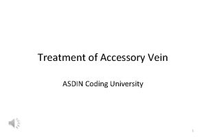 Treatment of Accessory Vein ASDIN Coding University 1