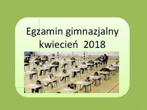 Egzamin gimnazjalny kwiecie 2018 1 Terminy egzaminw 18