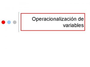 Operacionalizacin de variables La operacionalizacin el proceso mediante