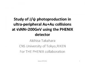 Study of J photoproduction in ultraperipheral AuAu collisions Study of J photoproduction in ultraperipheral AuAu collisions