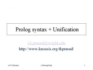 Prolog syntax Unification t k prasadwright edu http