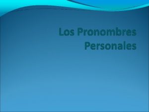 Los pronombres personales En espaol tenemos los siguientes