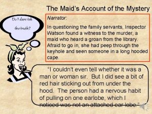 The Maids Account of the Mystery Do I