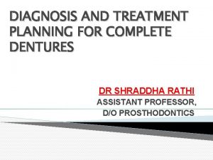 DIAGNOSIS AND TREATMENT PLANNING FOR COMPLETE DENTURES DR