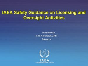 IAEA Safety Guidance on Licensing and Oversight Activities