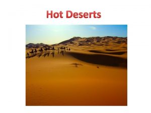 Hot Deserts Introduction Deserts are dry regions of