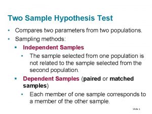 Two Sample Hypothesis Test Compares two parameters from