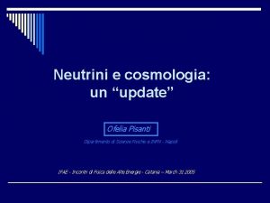 Neutrini e cosmologia un update Ofelia Pisanti Dipartimento