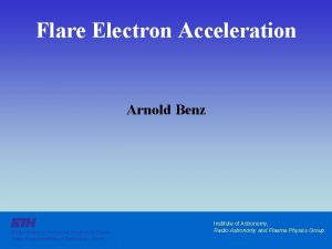 Flare Electron Acceleration Arnold Benz Eidgenssische Technische Hochschule